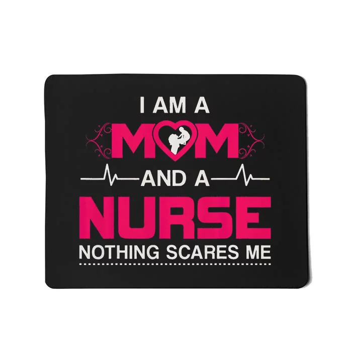 Mother's Day I Am A Mom And A Nurse Nothing Scares Me Mousepad