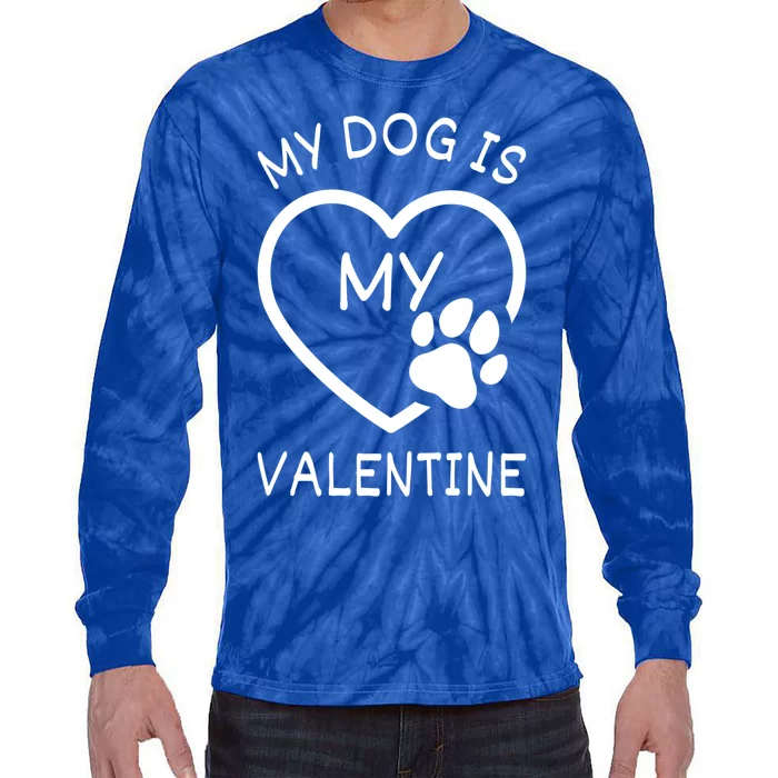 My Dog Is My Valentine Gift Funny Dog Lover Valentines Day Gift Tie-Dye Long Sleeve Shirt