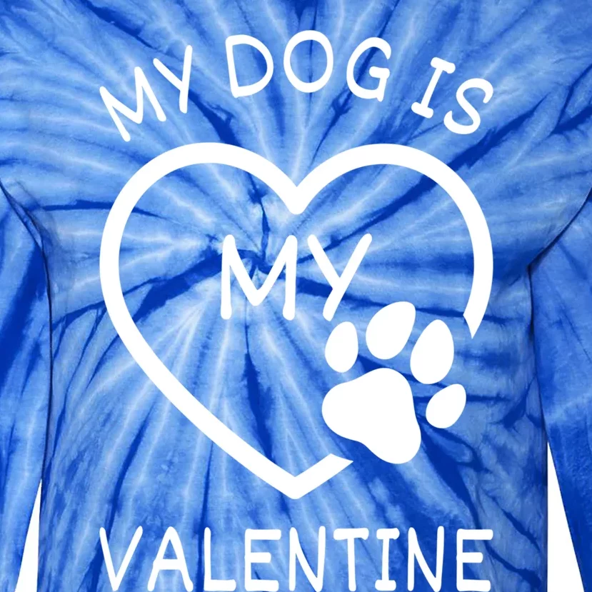 My Dog Is My Valentine Gift Funny Dog Lover Valentines Day Gift Tie-Dye Long Sleeve Shirt