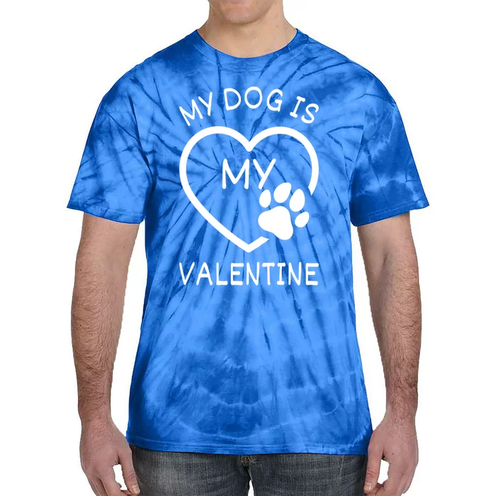 My Dog Is My Valentine Gift Funny Dog Lover Valentines Day Gift Tie-Dye T-Shirt