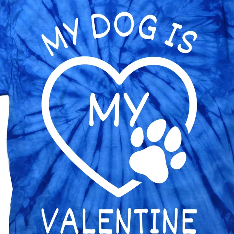 My Dog Is My Valentine Gift Funny Dog Lover Valentines Day Gift Tie-Dye T-Shirt