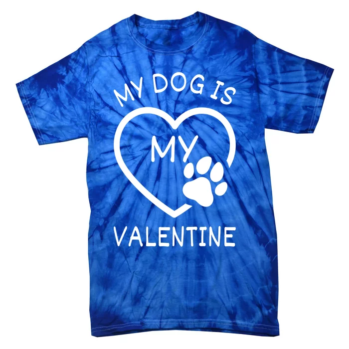 My Dog Is My Valentine Gift Funny Dog Lover Valentines Day Gift Tie-Dye T-Shirt