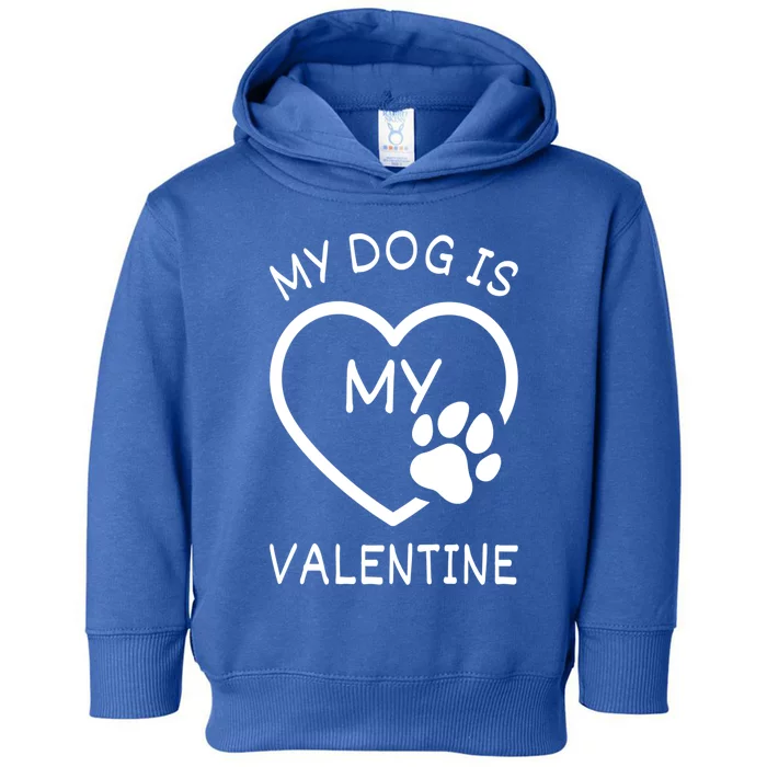 My Dog Is My Valentine Gift Funny Dog Lover Valentines Day Gift Toddler Hoodie