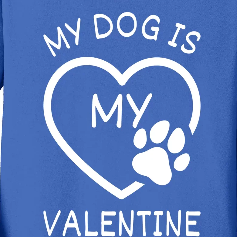 My Dog Is My Valentine Gift Funny Dog Lover Valentines Day Gift Kids Long Sleeve Shirt