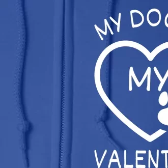 My Dog Is My Valentine Gift Funny Dog Lover Valentines Day Gift Full Zip Hoodie