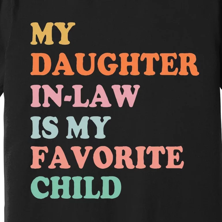 My Daughter In Law Is My Favorite Child Mother in Law Day Premium T-Shirt