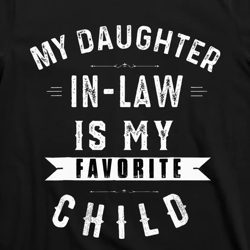 My Daughter In Law Is My Favorite Child Dad Father Day T-Shirt