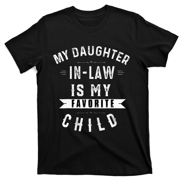 My Daughter In Law Is My Favorite Child Dad Father Day T-Shirt