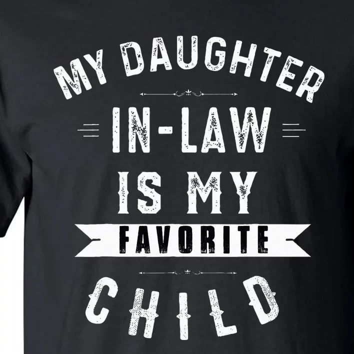 My Daughter In Law Is My Favorite Child Dad Father Day Tall T-Shirt