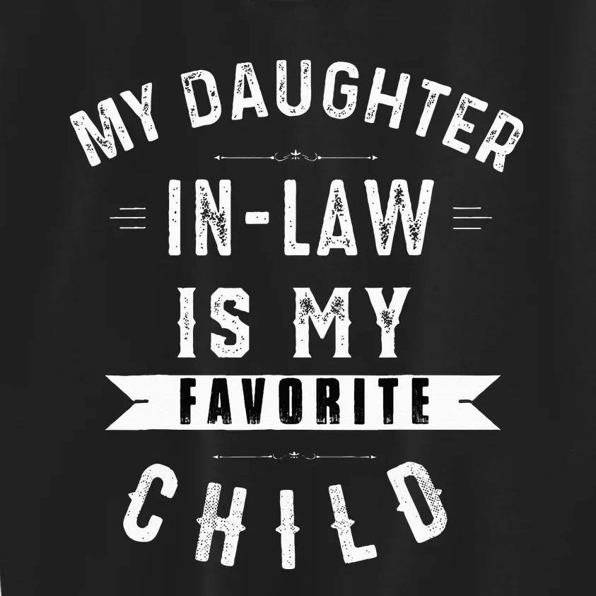 My Daughter In Law Is My Favorite Child Dad Father Day Kids Sweatshirt