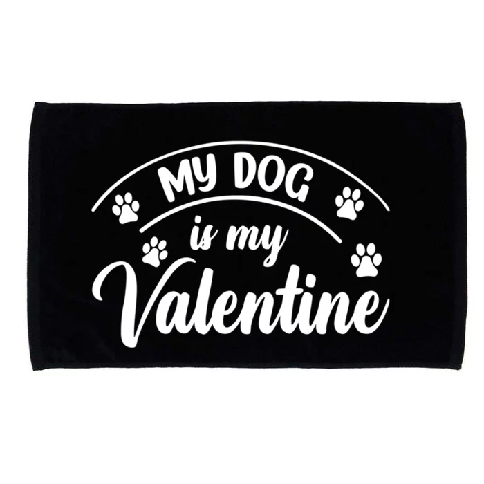 My Dog Is My Valentine Dog Lover Heart Valentine's Day Cool Gift Microfiber Hand Towel