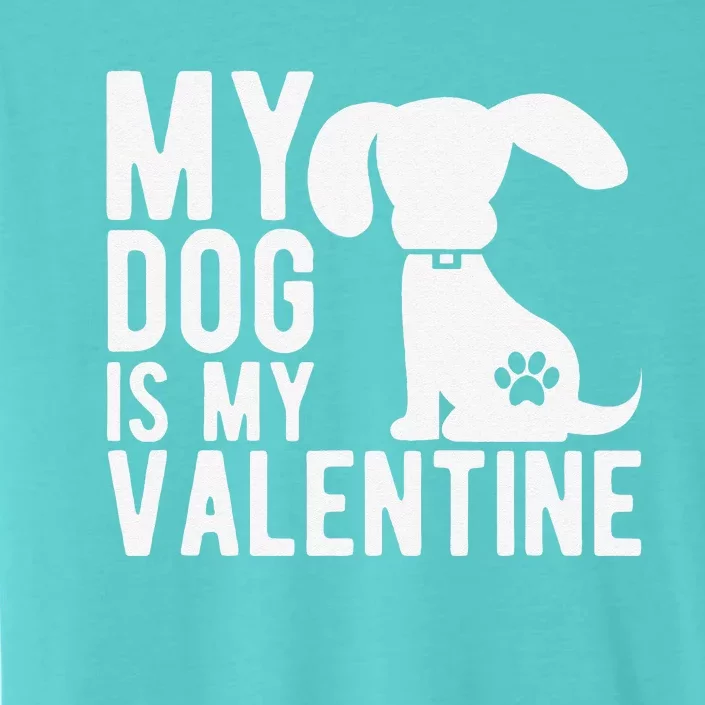 My Dog Is My Valentine Cute Valentine's Day ChromaSoft Performance T-Shirt