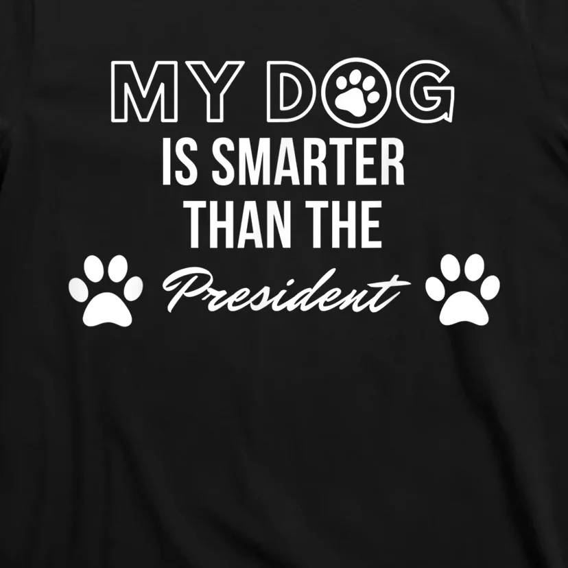 My Dog Is Smarter Than The President. Funny Political Design T-Shirt