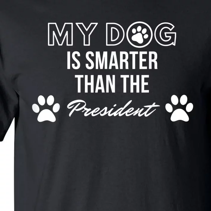 My Dog Is Smarter Than The President. Funny Political Design Tall T-Shirt