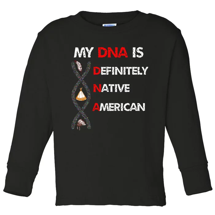 My DNA Is Definitely Native American Toddler Long Sleeve Shirt