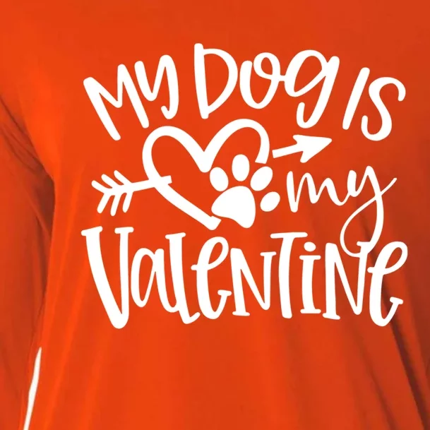 My Dog Is My Valentine Funny Valentine For Dog Lover Gift Cooling Performance Long Sleeve Crew