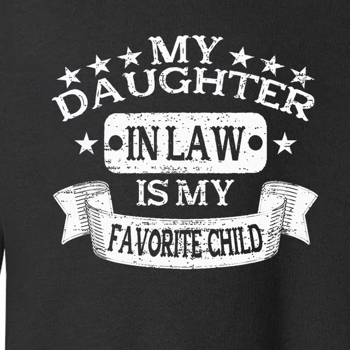 My Daughter In Law Is My Favorite Child Father in Law Dad Toddler Sweatshirt