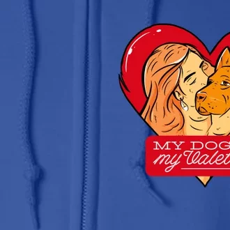 My Dog Is My Valentine Valentines Day Dog Lover Gift Full Zip Hoodie