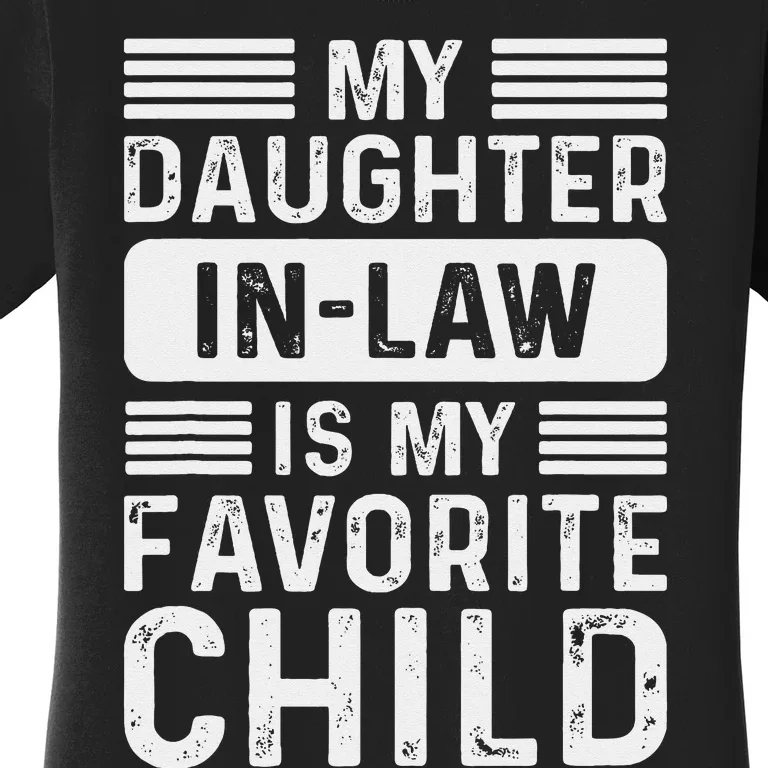 My Daughter In Law Is My Favorite Child Funny Fathers Day Women's T-Shirt