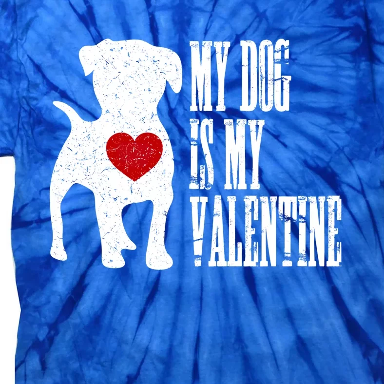 My Dog Is My Valentine Cute Gift Single Love Life Gift Tee Cute Gift Tie-Dye T-Shirt