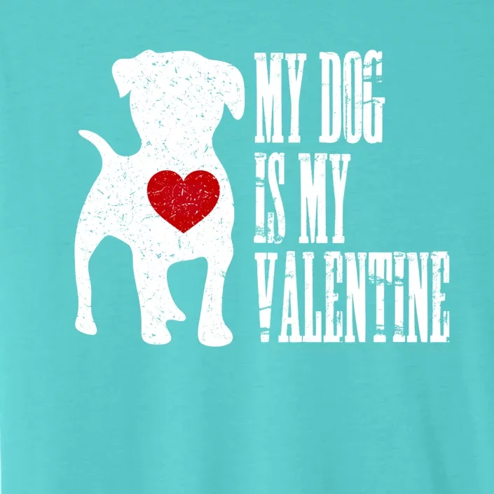 My Dog Is My Valentine Cute Gift Single Love Life Gift Tee Cute Gift ChromaSoft Performance T-Shirt