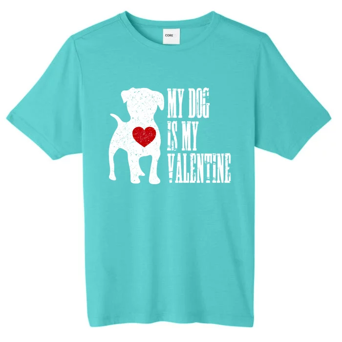 My Dog Is My Valentine Cute Gift Single Love Life Gift Tee Cute Gift ChromaSoft Performance T-Shirt