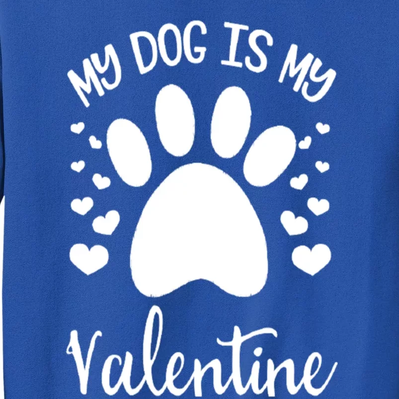 My Dog Is My Valentines Dog Lover Valentines Day Great Gift Sweatshirt