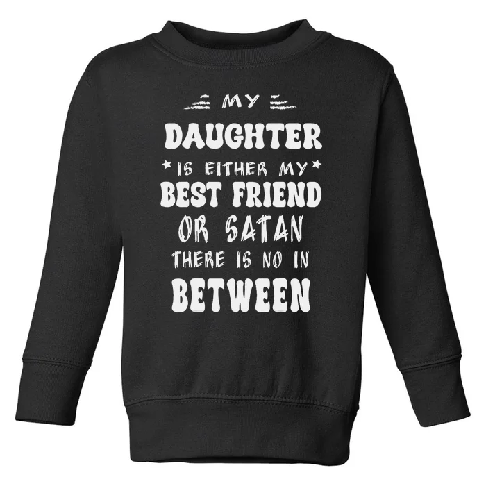 My Daughter Is Either My Best Friend Or Satan For Mom Toddler Sweatshirt