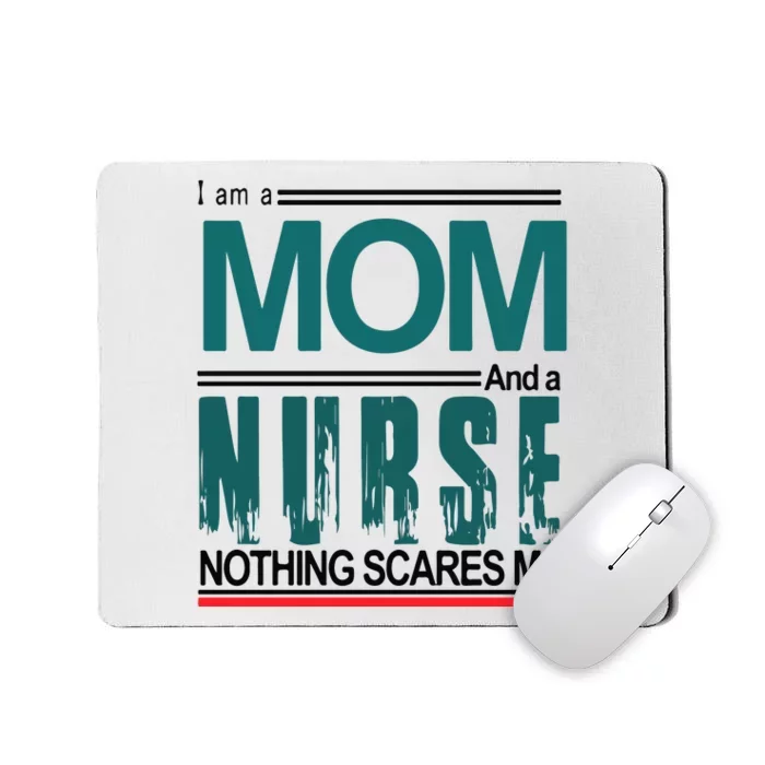 Mother's Day I Am A Mom And A Nurse Nothing Scares Me Gift Mousepad