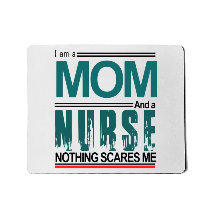 Mother's Day I Am A Mom And A Nurse Nothing Scares Me Gift Mousepad