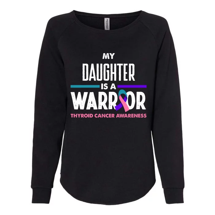 My Daughter Is A Warrior Thyroid Cancer Awareness Gift Womens California Wash Sweatshirt