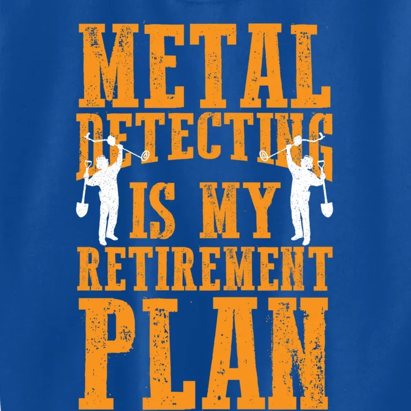 Metal Detecting Is My Retiret Plan Funny Gold Digger Tool Cute Gift Kids Sweatshirt