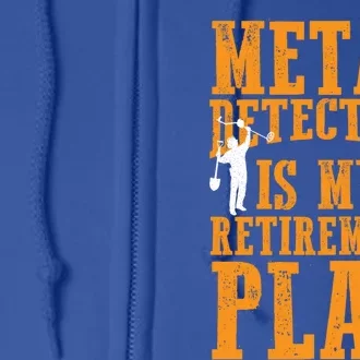 Metal Detecting Is My Retiret Plan Funny Gold Digger Tool Cute Gift Full Zip Hoodie