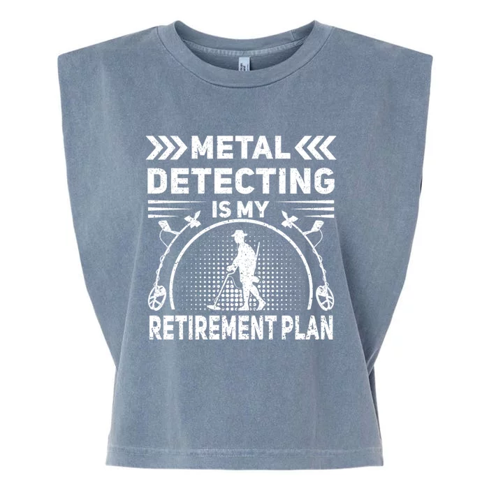 Metal Detecting Is My Retiret Plan Retired Treasure Hunt Gift Garment-Dyed Women's Muscle Tee