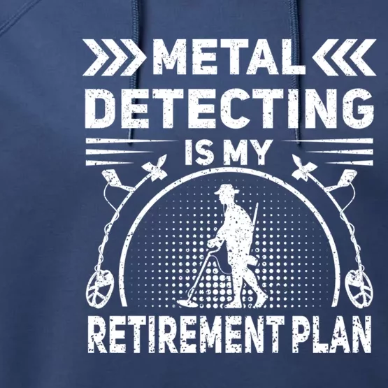 Metal Detecting Is My Retiret Plan Retired Treasure Hunt Gift Performance Fleece Hoodie