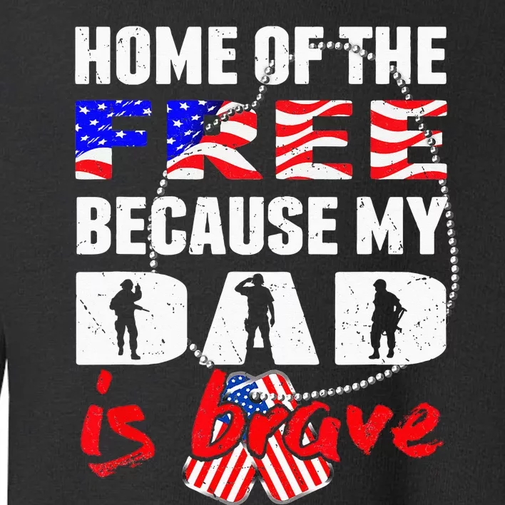 My Dad Is Brave Home Of The Free Proud Army Daughter Son Toddler Sweatshirt