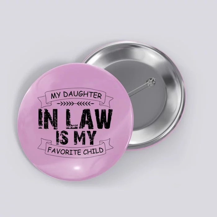 My Daughter In Law Is My Favorite Child Cute Gift Button