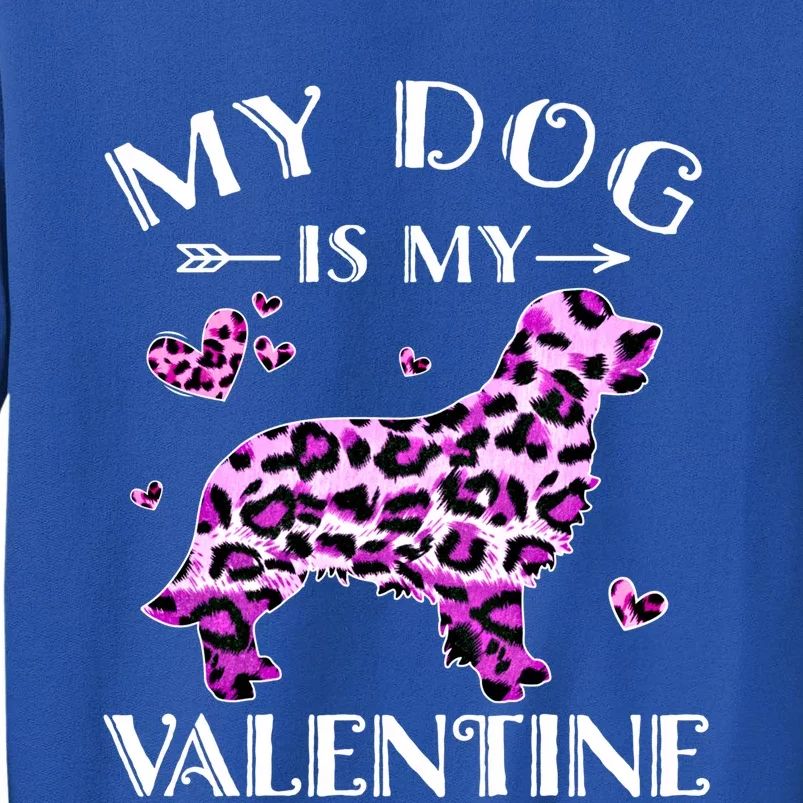 My Dog Is My Valentine Golden Retriever Leopard Valentine Meaningful Gift Tall Sweatshirt