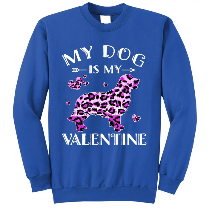 My Dog Is My Valentine Golden Retriever Leopard Valentine Meaningful Gift Tall Sweatshirt