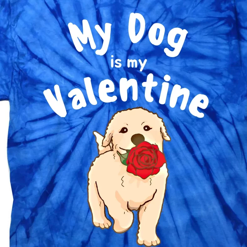 My Dog Is My Valentine Golden Retriever Mom Dad Great Gift Tie-Dye T-Shirt