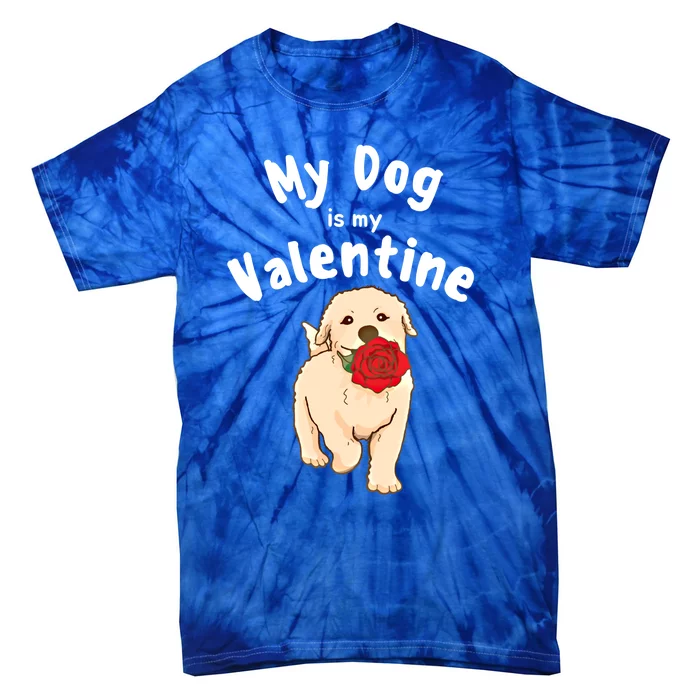 My Dog Is My Valentine Golden Retriever Mom Dad Great Gift Tie-Dye T-Shirt