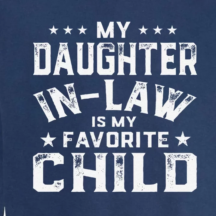 My Daughter In Law Is My Favorite Child Father's Day in Law Garment-Dyed Sweatshirt