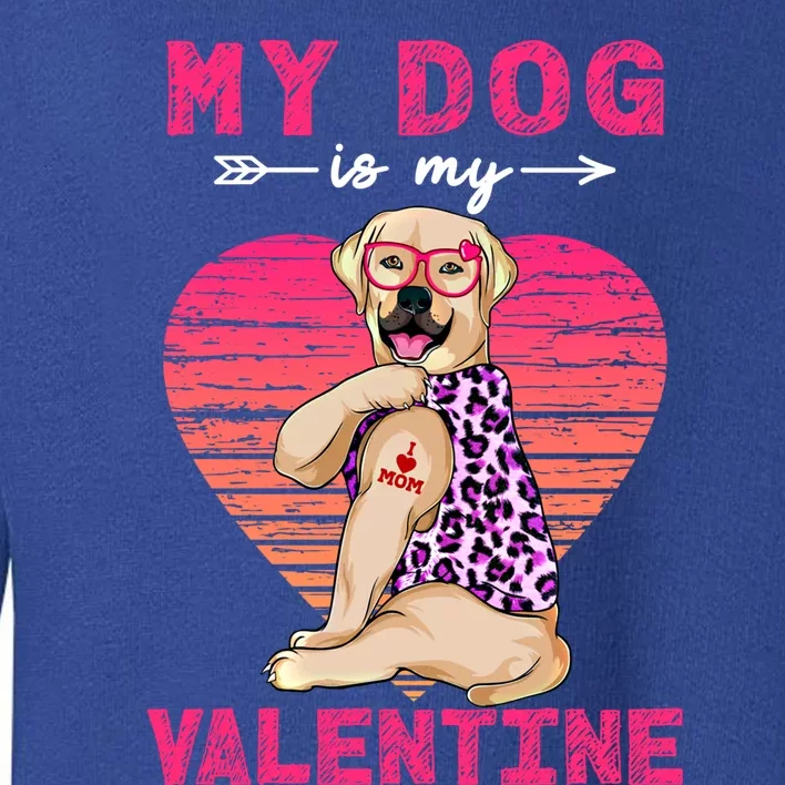 My Dog Is My Valentine Labrador Retriever Leopard Valentine Gift Toddler Sweatshirt