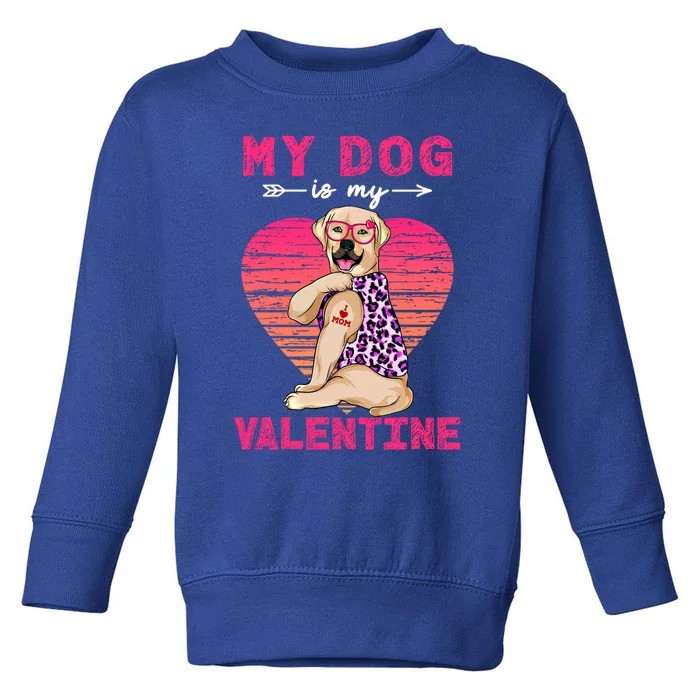 My Dog Is My Valentine Labrador Retriever Leopard Valentine Gift Toddler Sweatshirt