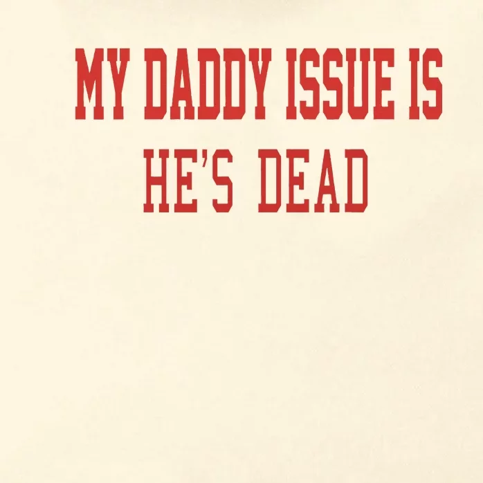 My Daddy Issue Is HeS Dead Zip Tote Bag