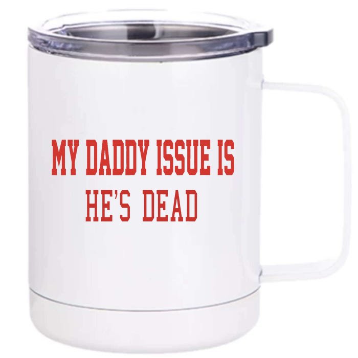 My Daddy Issue Is HeS Dead Front & Back 12oz Stainless Steel Tumbler Cup