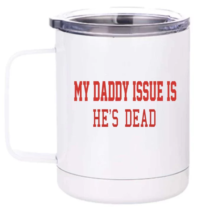 My Daddy Issue Is HeS Dead Front & Back 12oz Stainless Steel Tumbler Cup