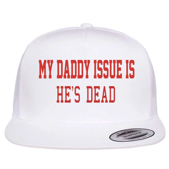 My Daddy Issue Is HeS Dead Flat Bill Trucker Hat