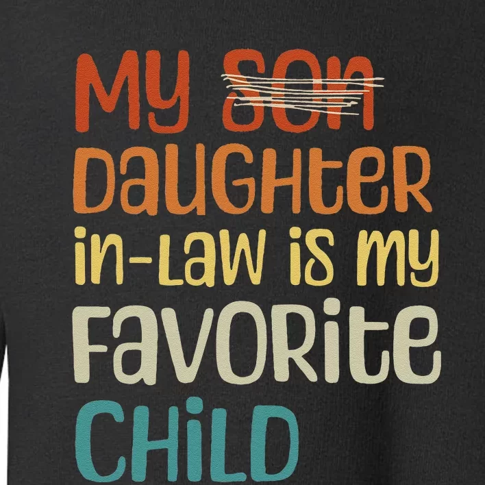 My Daughter In Law Is My Favorite Child Toddler Sweatshirt