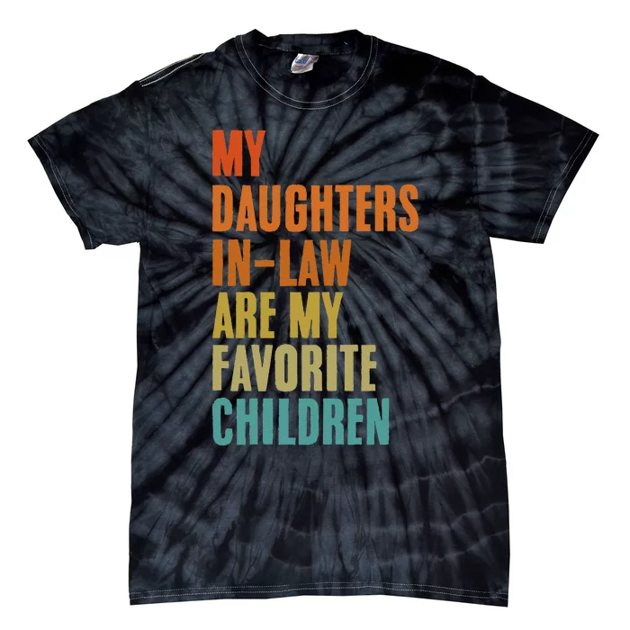 My Daughters InLaw Are My Favorite Children Funny Fathers Tie-Dye T-Shirt